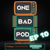 One Bad Podcast - Ep 10 - We're Better Than Some Bands