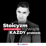 #002 Stoicyzm rozwiąże każdy problem _ Piotr Stankiewicz
