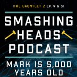 Mark Is 5,000 Years Old (The Gauntlet 2 Ep. 4 & 5)