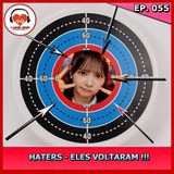 Haters! - Eles Voltaram - Ep. 055