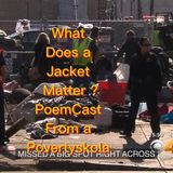 What does a jacket matter PoemCast from a povertyskola :