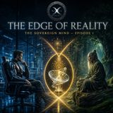The Edge of Reality - The Sovereign Mind | Episode 1