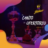 Ep. 23 - El Canto de Ofertorio