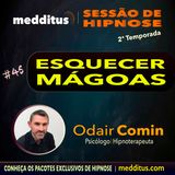 #45 | Hipnose para Esquecer Mágoas | Odair Comin