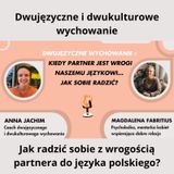 🌍 🇵🇱Dwujęzyczne wychowanie: wrogość partnera wobec naszego języka - Anna Jachim i Magdalena Fabritius