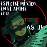 Ep 38: Jorongos y Kimonos. Especial: México en el anime Ft. ArqueoFriki