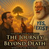 The Journey Beyond Death (NDE's 7/8): An Atheist Enters The Afterlife
