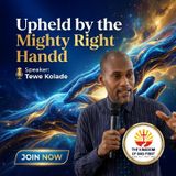 UPHELD BY THE MIGHTY RIGHT HAND