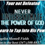 Your Not Defeated learn to Tap into His power with Evangelist Montell Fields