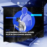 Ep. 87 - La economía circular, va más allá de ganar dinero - Eduardo del Castillo