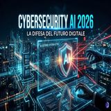 Cybersecurity AI 2026- attacchi sempre più intelligenti