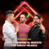 Ep 144 Ven y piérdeme el respeto con Sergio Velasco