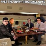 Pass The Gravy #592: Chill Guys