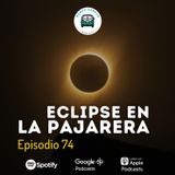 Ep74: Eclipse en La Pajarera
