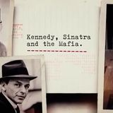 "The Kennedy-Sinatra-Mafia Files: The Trinity That Knew Too Much"