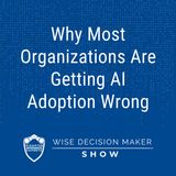 Why Most Organizations Are Getting AI Adoption Wrong