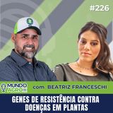 #226 MAP GENES DE RESISTÊNCIA CONTRA DOENÇAS EM PLANTAS COM BEATRIZ FRANCESCHI - UNIVERSIDADE DA FLÓRIDA