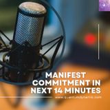 Manifest Commitment In Next 14 Minutes