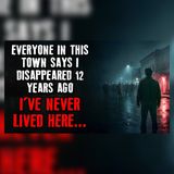 A Town I've Never Seen Says I Vanished 12 Years Ago | Creepypasta Reddit Stories