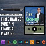 Ep 6: Three Traits of Money in Financial Planning