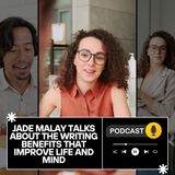 Jade Malay Talks About the Writing Benefits That Improve Life and Mind