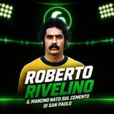 Roberto Rivelino: il sinistro che fece sognare una nazione