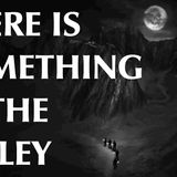 There is Something in the Valley