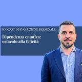 Episodio 403 - Dipendenza emotiva: ostacolo alla felicità