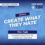 Tim Talk | Characteristics of Complex Trauma: Create What They Hate