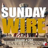 SUNDAY WIRE EP 594 — The Dangers of a Dying Empire