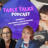 Table Talks Ep 4: Fostering a Love of Reading Part 1 Tips for Parents