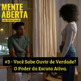 #3 - Você Sabe Ouvir de Verdade? O Poder da Escuta Ativa.
