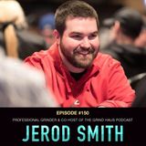 #150 Jerod Smith: Professional Grinder & Co-Host of The Grind Haus Podcast