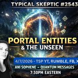 Portal Entities, Atlantean Thought Forms & The Unseen - 🎧 Guest: Ani Sophene - 🎙 TSP # 2543