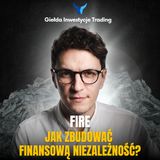 #30 Fire | Jak zbudować finansową niezależność? Ile potrzeba pieniędzy?