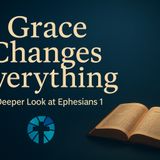 Grace Changes Everything - Ephesians 1 - Tulsa Bible Church