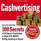 Cashvertising: How to Use More Than 100 Secrets of Ad-Agency Psychology to Make BIG MONEY Selling Anything to Anyone