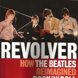 163 - Robert Rodriguez - Revolver: How the Beatles Reimagined Rock n' Roll
