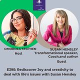E395: How To Rediscover Joy And Creativity To Deal With Life's Issues With Susan Hensley