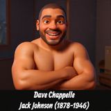 Dave Chappelle- Jack Johnson (1878-1946)