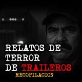 DOS HORAS DE RELATOS DE TERROS DE TRAILEROS | RELATOS DE TERROR DEL GATO