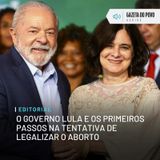 Editorial: O governo Lula e os primeiros passos na tentativa de legalizar o aborto