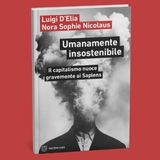 "Umanamente insostenibile - Il capitalismo nuoce gravemente ai sapiens" di Luigi D'Elia e Nora Sophie Nicolaus (Bari)