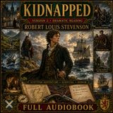 Kidnapped (Version 2, Dramatic Reading) by Robert Louis Stevenson | Scottish Adventure & Survival | Full Audiobook