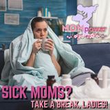 When Mom Gets Sick, Embrace The Chaos And Heal! - #006