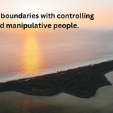 Managing and Setting Boundaries with Manipulative & Controlling People.