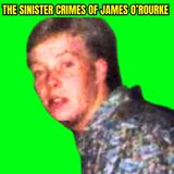 The Sinister Crimes of James O’Rourke