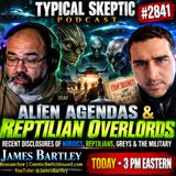 Alien Agendas & Reptilian Overlords: Nordics, Greys & the Military | James Bartley | TSP #2841