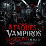 Ataques de Vampiros en Guadalajara y el Mundo