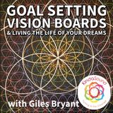 Goal Setting, Vision Boards & Living The LIfe of Your Dreams - with Giles Bryant